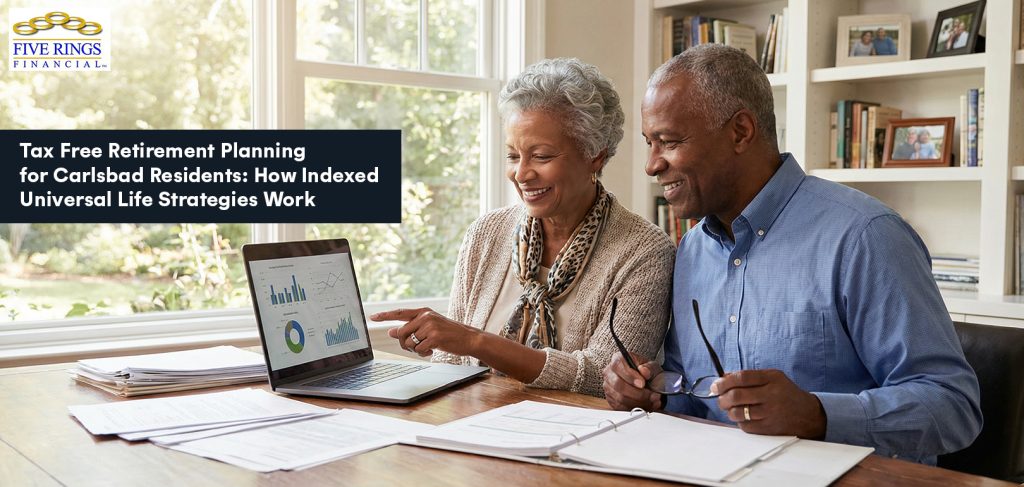 Tax free retirement planning using indexed universal life in Carlsbad California